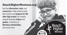 ReachHigherMontana.org 
	has the information, tools, ….